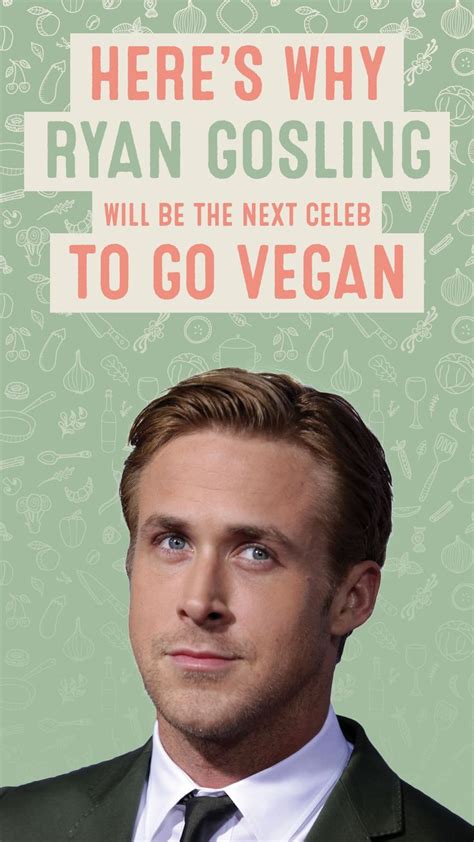 Heres Why Ryan Gosling Will Be The Next Celeb To Go Vegan — Mercy For