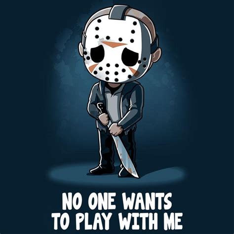Jason Voorhees No One Wants To Play With Me T Shirt Official Friday