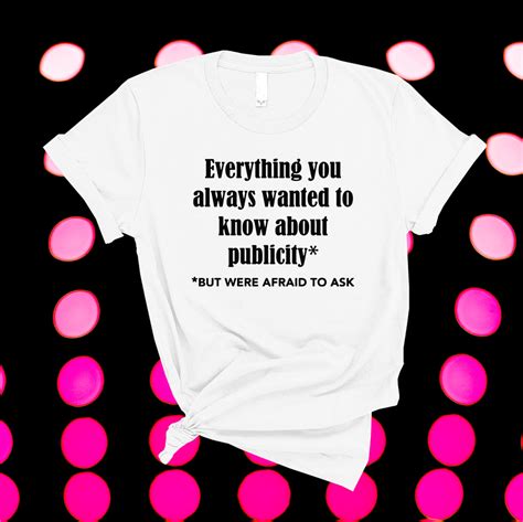 Everything You Always Wanted To Know About Publicity Shirt