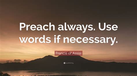 Francis Of Assisi Quote Preach Always Use Words If Necessary