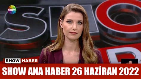 Show Ana Haber 26 Haziran 2022 Youtube