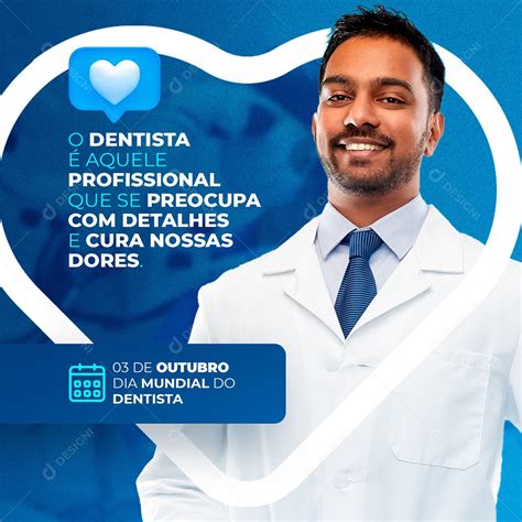 O Dentista Aquele Profissional Que Se Preocupa Com Detalhes Dia Do Dentista Social Media Psd