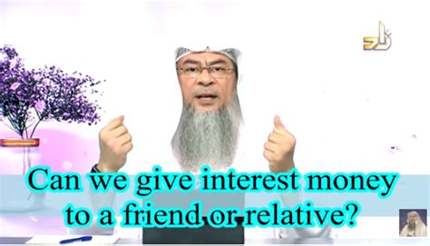 Even if you ate with your hands or using a spoon wouldn't have an effect of course (i wonder why you asked about this). Can we give interest money to relatives or friends?