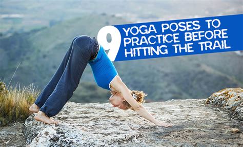 9 Yoga Poses Hikers Should Practice Before Hitting The Trail Yoga For