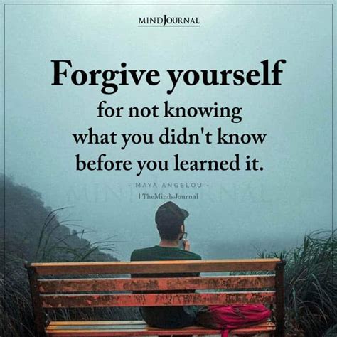 Forgive Yourself For Not Knowing What You Didnt Know Before
