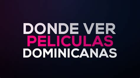 Donde Ver Peliculas Dominicanas Completas Youtube