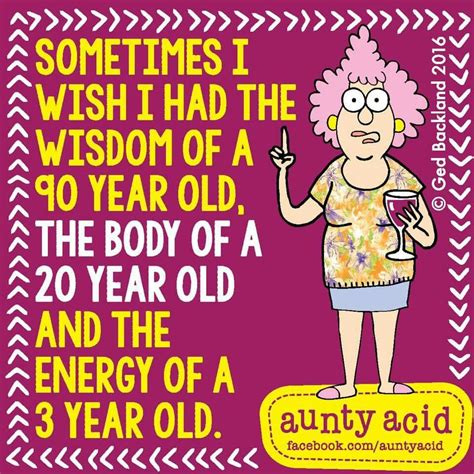 energy words quotes life quotes sayings aunt acid auntie quotes old age humor friday