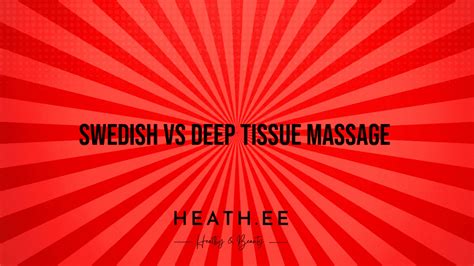 Swedish Vs Deep Tissue Massage What You Need To Know Heathe