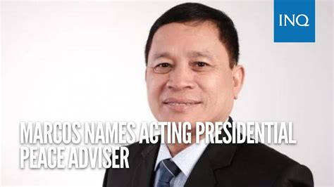 Marcos Names Acting Presidential Peace Adviser Youtube