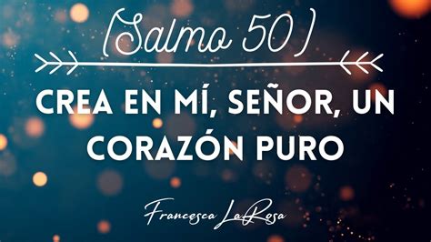Salmo 50 Crea En Mí Señor Un Corazón Puro Francesca Larosa Vídeo