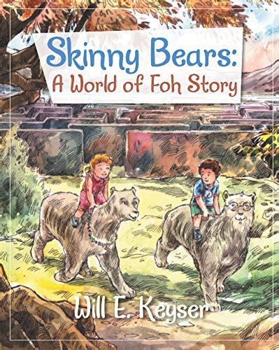 skinny bears a world of foh story by will e keyser goodreads