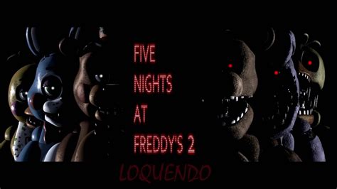 Hora De Sufrir Five Nights At Freddys 2 Noche 1 Loquendo Youtube