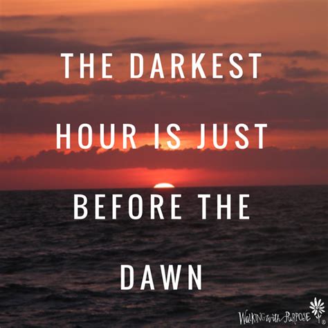The Darkest Hour Is Just Before The Dawn Inspiring Quotes About Life