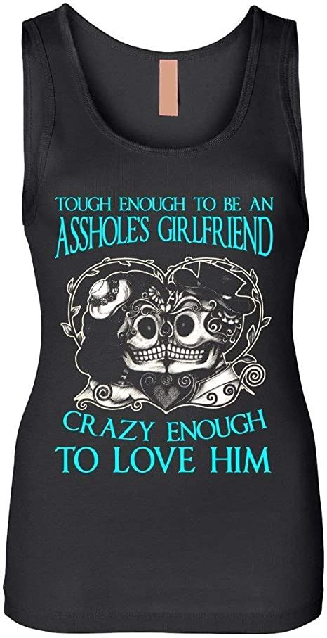 Tough Enough To Be An Asshole S Girlfriend Crazy Enough To Love Him Tank Top Amazon Ca