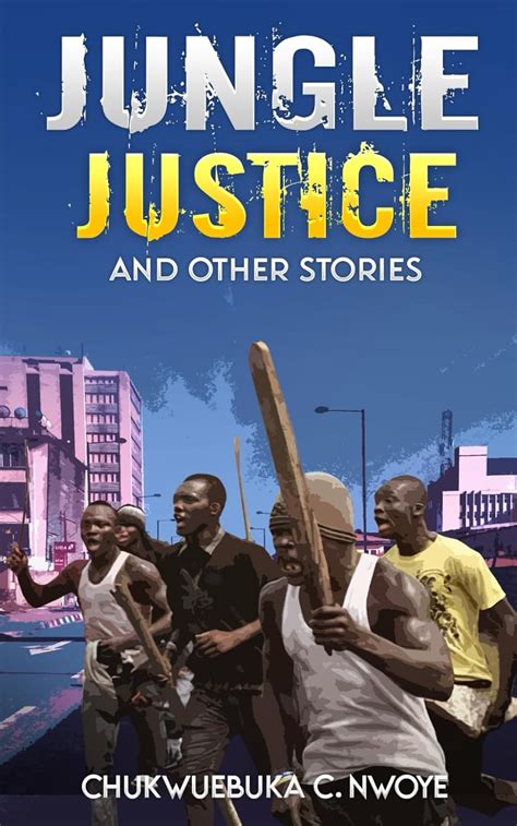 Jungle Justice And Other Stories Nwoye Chukwuebuka Chibuzor