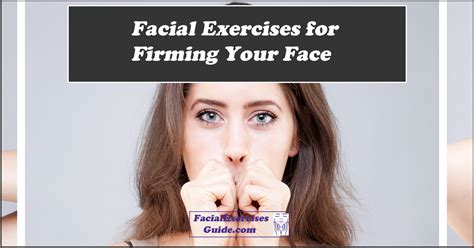 Top 3 Facial Exercises For Firming Your Face Facial Exercises Guide