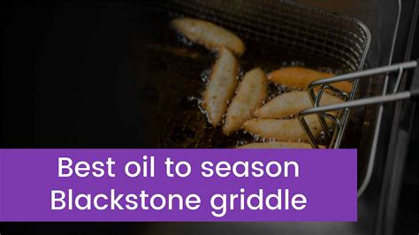 Top 5 Best Oil To Season Blackstone Griddle