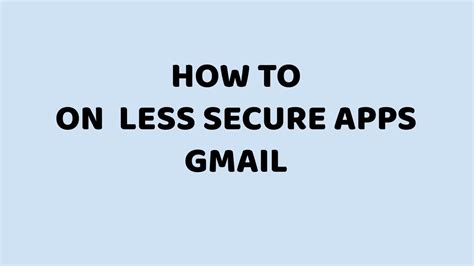 How To On Less Secure Apps In Gmail Allow Less Secure Apps Enable
