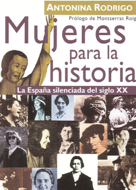 Mujeres Para La Historia La España Silenciada Del Sxx