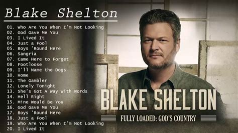 Blake Shelton Greatest Hits Playlist Blake Shelton Best Songs You Best Songs If I