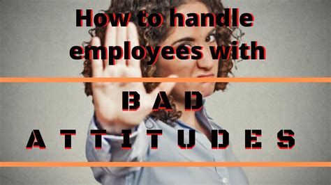 How To Handle Employees With A Bad Attitudes Youtube