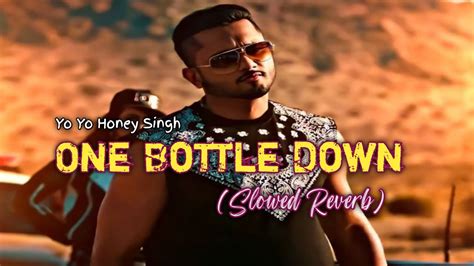 One Bottle Down Yo Yo Honey Singh Slowed Reverb Youtube