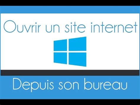 Mise à jour de l'article (texte et images). Créer un raccourci d'un site internet sur son bureau Windows - YouTube