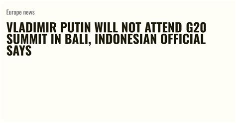 Vladimir Putin Will Not Attend G20 Summit In Bali Indonesian Official
