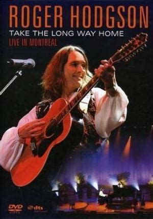 The film, which reminds the younger generation of the unconditional. ROGER HODGSON Take the Long Way Home - Live in Montreal ...