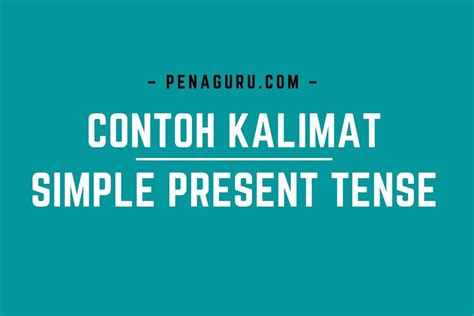 Contoh Kalimat Simple Present Tense Beserta Artinya