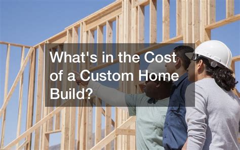 Whats In The Cost Of A Custom Home Build Glamour Home