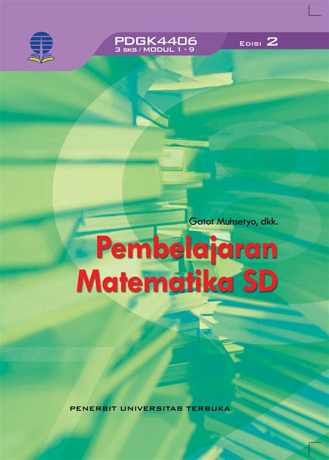 Pdgk4406 Pembelajaran Matematika Sd Edisi 2 Perpustakaan Ut