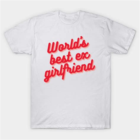World’s Best Ex Girlfriend Party Time Ex Girlfriend T Shirt