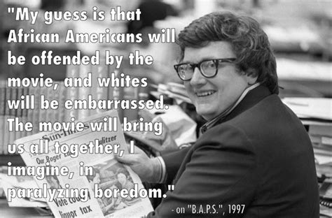 Roger Ebert S Snarkiest Quotes