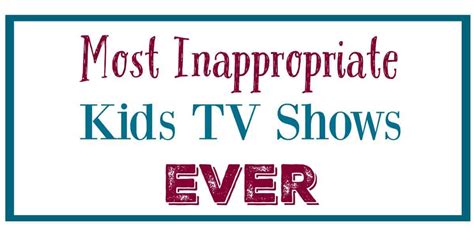 Most Inappropriate Kids Tv Shows Ever