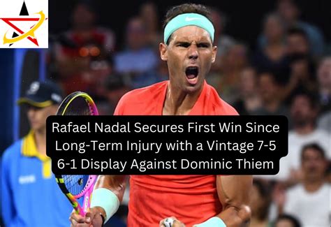 Rafael Nadal Secures First Win Since Long Term Injury With A Vintage 7