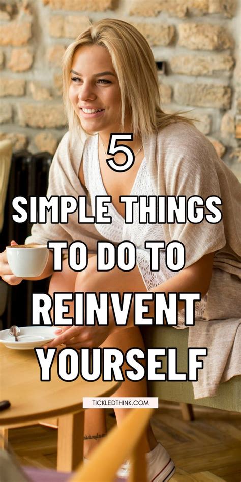 How To Reinvent Yourself And Change Your Life Artofit