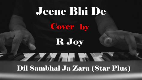 Jeene Bhi De Unplugged Cover Dil Sambhal Jaa Zara Star Plus R Joy