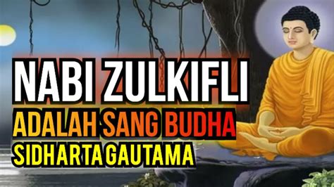 Nabi Zulkifli Adalah Sang Budha Sidharta Gautama Youtube