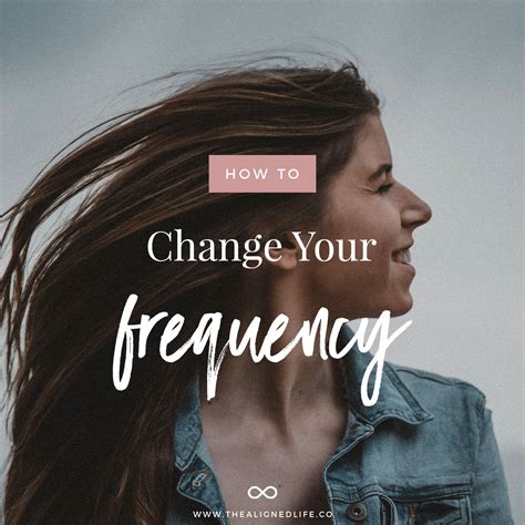 How To Change Your Frequency The Aligned Life