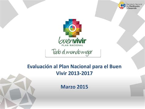 Evaluación Al Plan Nacional Para El Buen Vivir 2013 2017 By Senplades