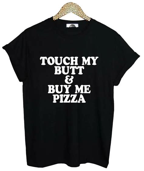 Touch My Butt Buy Me Pizza Print Women T Shirt Cotton Casual Funny