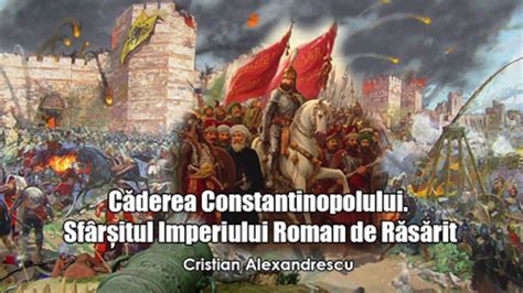 Caderea Constantinopolului Sfarsitul Imperiului Roman De Rasarit