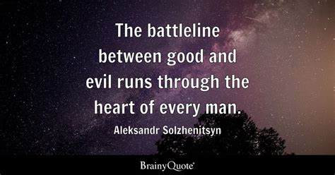 The Battleline Between Good And Evil Runs Through The Heart Of Every