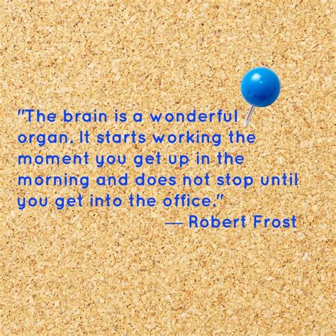 Monday Motivation The Brain Is A Wonderful Organ It Starts Working The Moment You Get Up In