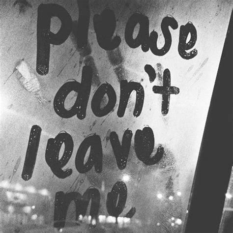 Please Dont Leave Me Pictures Photos And Images For Facebook Tumblr