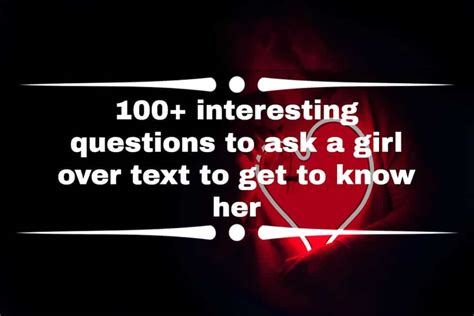 100 interesting questions to ask a girl over text to get to know her legit ng
