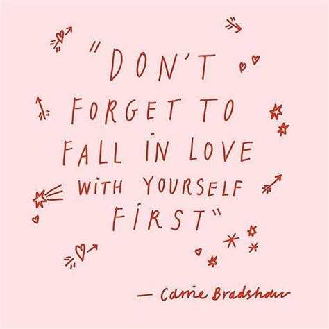 Dont Forget To Fall In Love With Yourself First Carrie