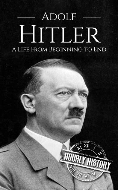 Adolf Hitler A Life From Beginning To End By Hourly History On Apple Books