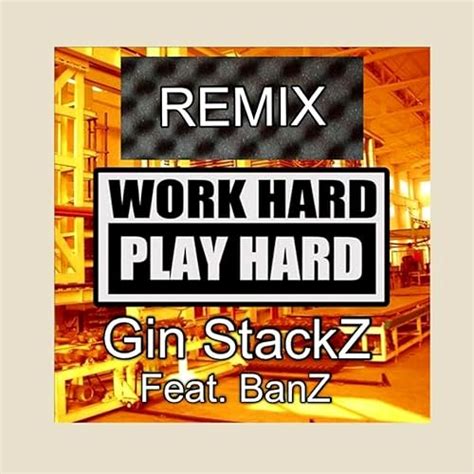 Work Hard Play Hard Remix Explicit De Gin Stackz En Amazon Music Amazones